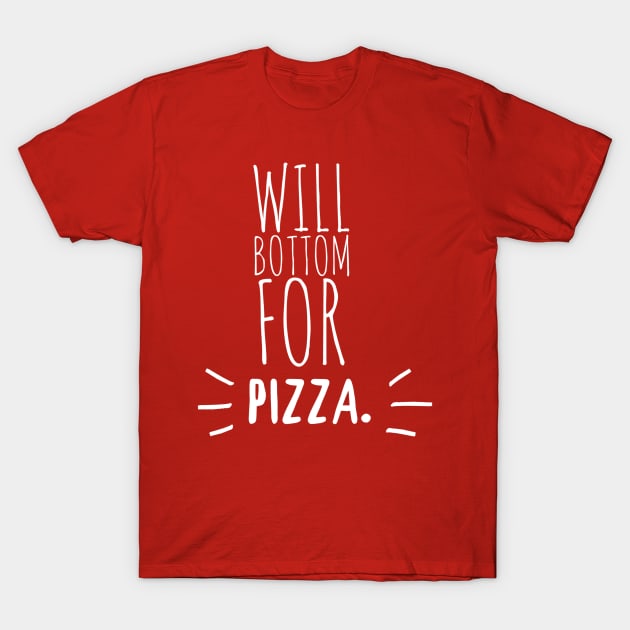 Bottom For Pizza T-Shirt by JasonLloyd